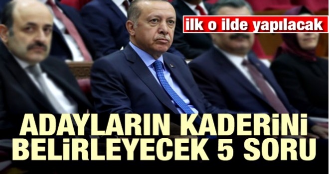 AK Parti'de adayların kaderini beş soru belirleyecek!