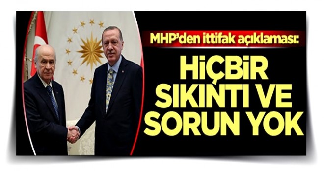 MHP'den İttifak açıklaması: Hiçbir sıkıntı yok