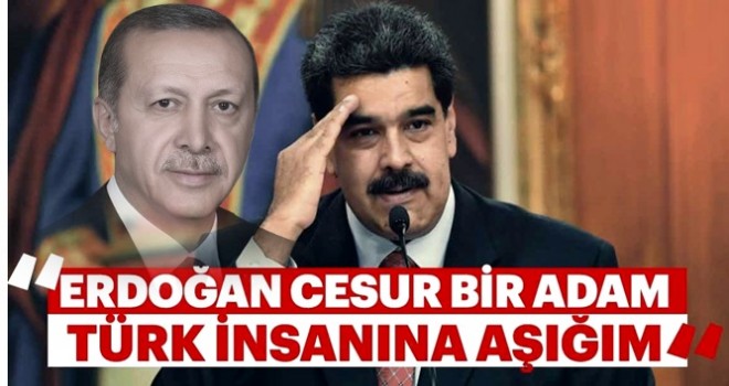 Nicolas Maduro: Başkan Erdoğan cesur bir adam