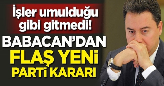 İşler umulduğu gibi gitmedi! Babacan'dan yeni parti için flaş karar