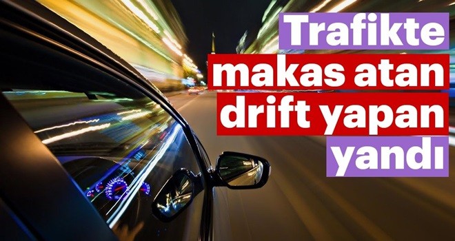 Trafikte makas atan drift yapan yandı