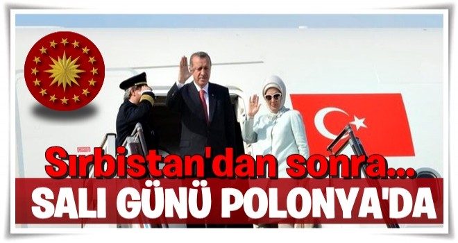 Cumhurbaşkanı Erdoğan, Polonya'ya gidecek .