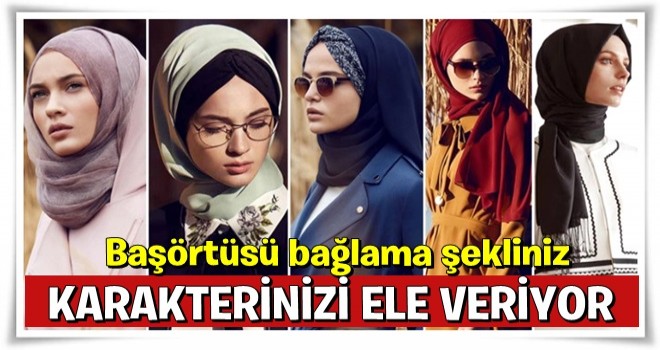 Başörtüsü Bağlama Şekli Karakterinizi Ele Veriyor