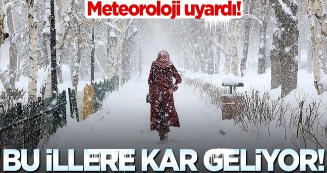 Meteoroloji açıkladı: Bu illere kar geliyor!