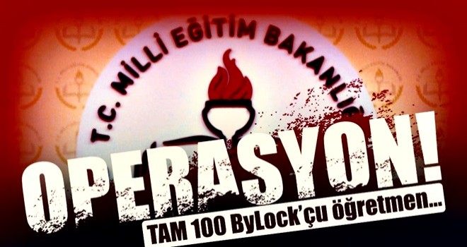 100 ByLock’çu öğretmene daha operasyon!