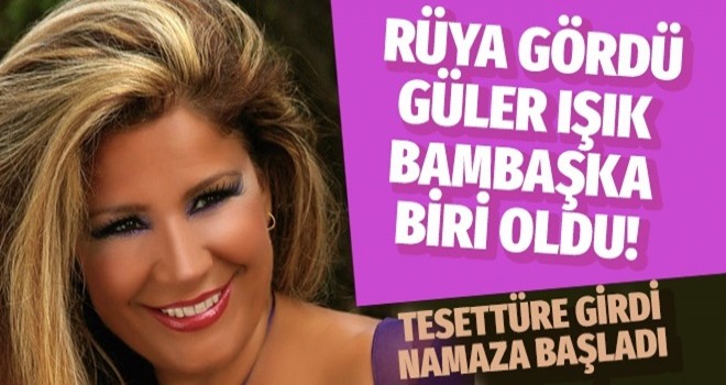 Tesettüre girdi namaza başladı! Güler Işık'ın rüyayla başlayan değişimi