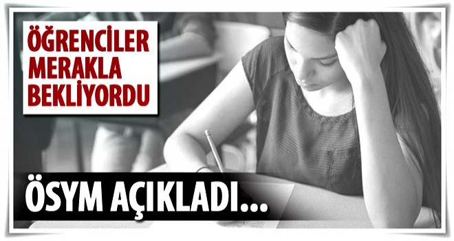 Öğrenciler merakla bekliyordu ÖSYM açıkladı