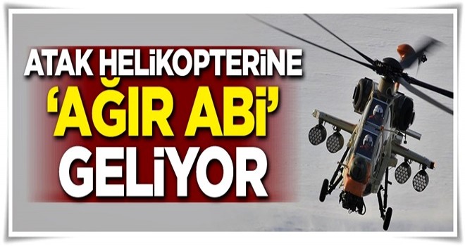 ATAK helikopterine 'ağır abi' geliyor