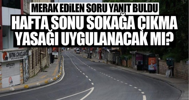 Hafta sonu yasak olacak mı?