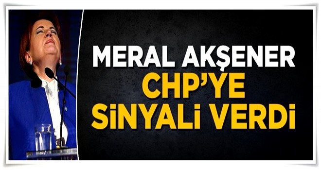 Meral Akşener CHP'ye ittifak sinyali verdi