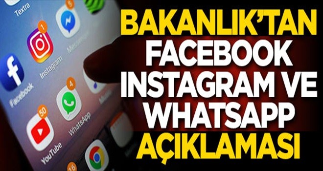 Bakanlık'tan Facebook, Instagram ve WhatsApp açıklaması