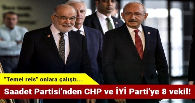 Saadet Partisi'nden CHP ve İYİ Parti'ye 8 vekil!