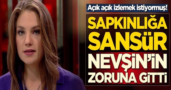 Açık açık izlemek istiyormuş! Sapkınlığa sansür, Nevşin'in zoruna gitti