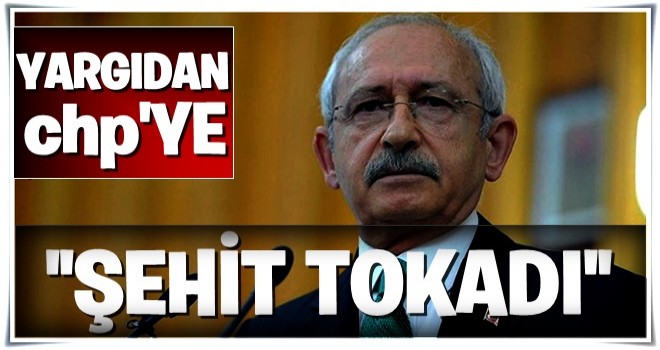 Yargıdan CHP'ye 'şehit' tokadı