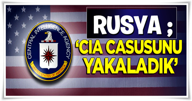 Yeni kriz patladı: "CIA casusunu yakaladık"