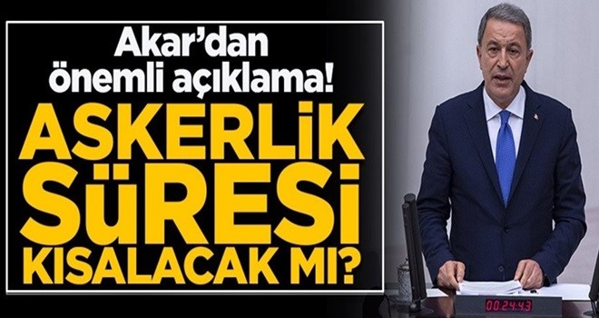 Hulusi Akar'dan önemli açıklama! Askerlik süresi kısalacak mı?