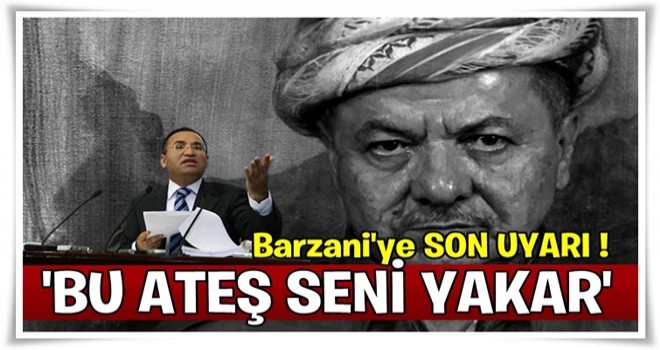 Türkiye'den Barzani'ye son uyarı: Bu ateş seni yakar