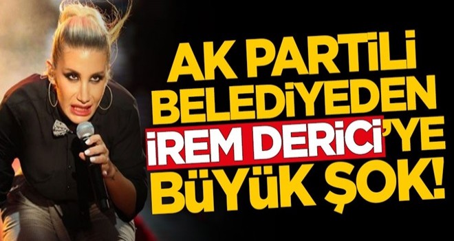 AK Partili belediyeden İrem Derici'ye büyük şok!