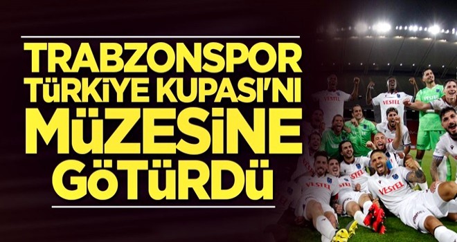 Trabzonspor Türkiye Kupası'nı müzesine götürdü