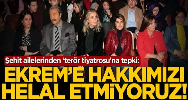 Şehit ailelerinden ‘terör tiyatrosu’na tepki: Ekrem’e hakkımızı helal etmiyoruz!