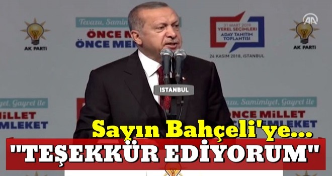 Erdoğan: Sayın Bahçeli'ye Cumhur İttifakı'na olan bağlılığını bugün bir kez daha ifade ettiği için teşekkür ediyorum.