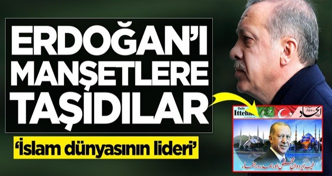 Başkan Erdoğan'ı manşetlere taşıdılar: İslam dünyasının lideri