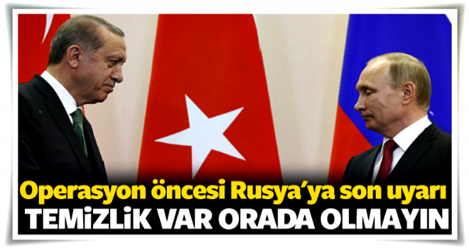 Türkiye'den Rusya'ya son uyarı! Orada olmayın