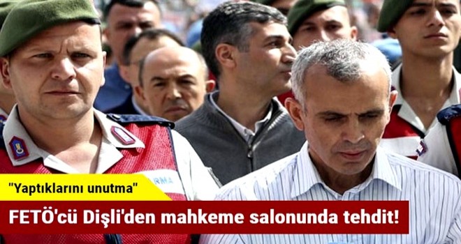 FETÖ'cü Dişli'den mahkeme salonunda tehdit!