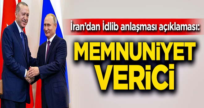 İran'dan İdlib anlaşması açıklaması: Memnuniyet verici