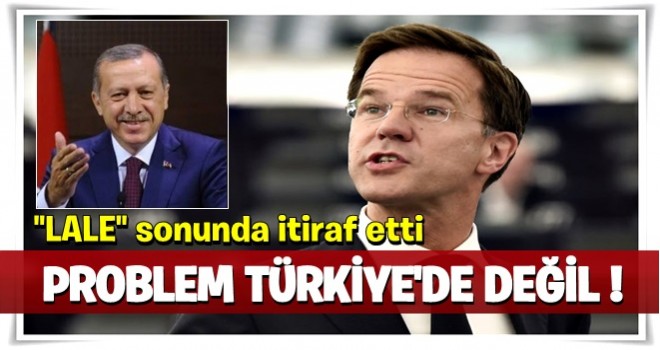 Hollanda Başbakanı'ndan itiraf: Problem Türkiye'de değil...