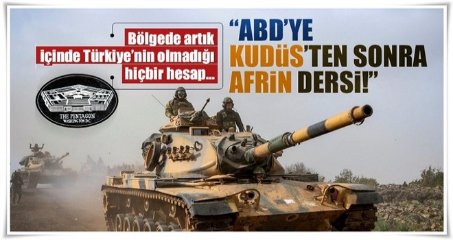 ABD'ye Kudüs'ten sonra Afrin dersi!