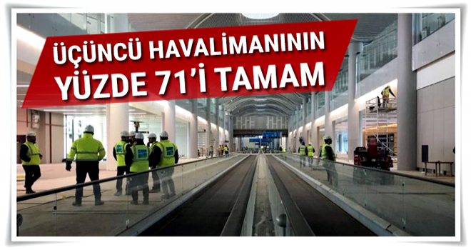 3. havalimanının yüzde 71’i tamamlandı