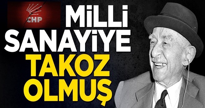 CHP, Milli sanayiye takoz olmuş