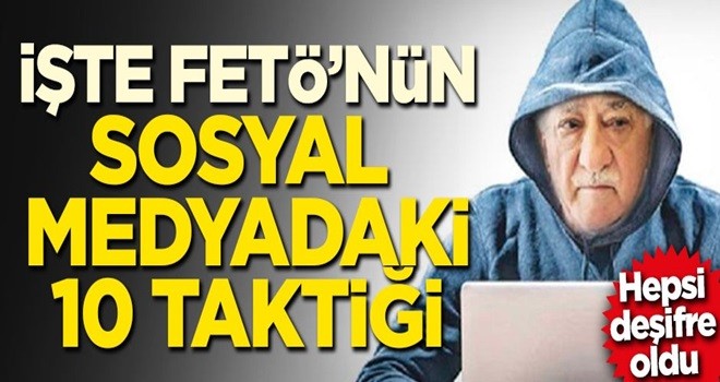 Hepsi deşifre oldu! İşte FETÖ'nün sosyal medyadaki 10 taktiği