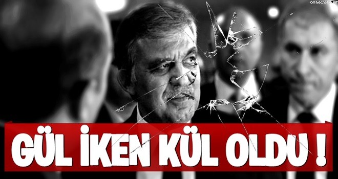 "Gül iken kül oldu"