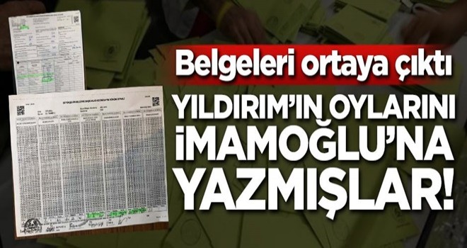 Belgeleri ortaya çıktı! Yıldırım'ın oylarını İmamoğlu'na yazmışlar