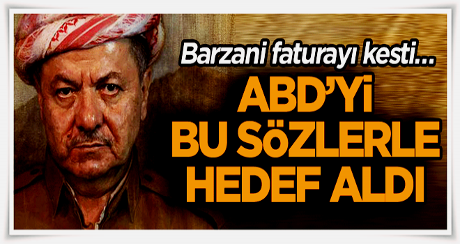 Barzani faturayı kesti… ABD’yi bu sözlerle hedef aldı