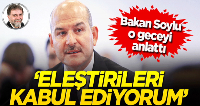 Bakan Soylu o geceyi anlattı: Eleştirileri aldım kabul ettim