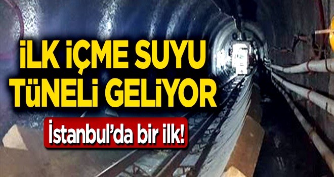 İstanbul'un ilk içme suyu tüneli geliyor