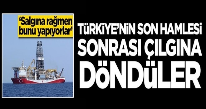 Türkiye'nin hamlesi sonrası çılgına döndüler! ‘Salgına rağmen bunu yapıyorlar’