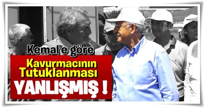 Kılıçdaroğlu: Kavurmacı’ya tutuklamayı doğru bulmuyorum