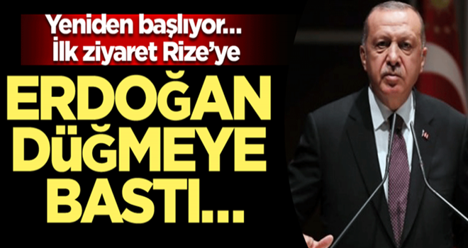 Başkan Erdoğan düğmeye bastı… Yeniden başlıyor… İlk ziyaret Rize’ye