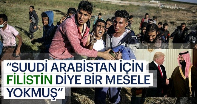 Suudi Arabistan için Filistin diye bir mesele yokmuş..