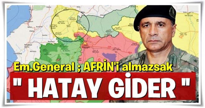 Kritik uyarı: 'Afrin'i almazsak Hatay gider'