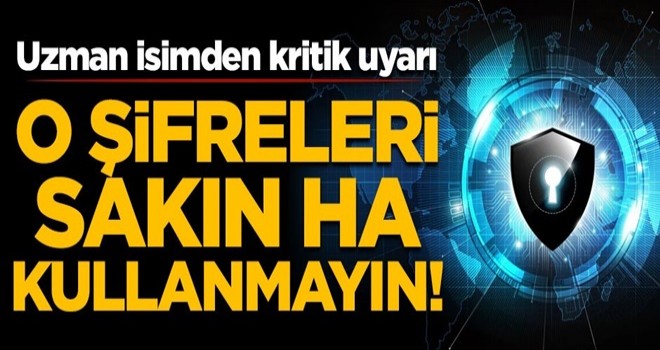 Uzman isimden kritik uyarı! O şifreleri sakın kullanmayın