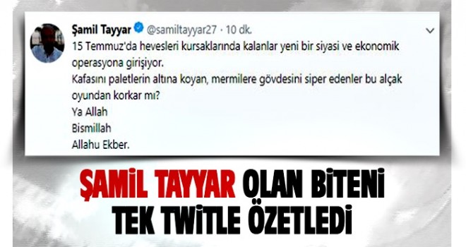 Şamil Tayyar: 15 Temmuz'da hevesleri kursaklarında kalanlar ...