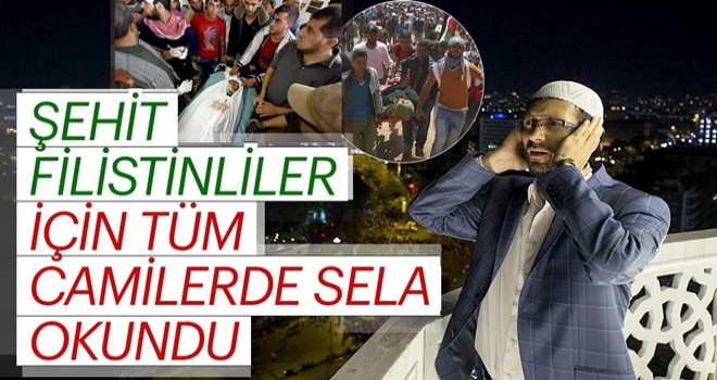 Şehit Filistinliler için tüm camilerde sela okundu