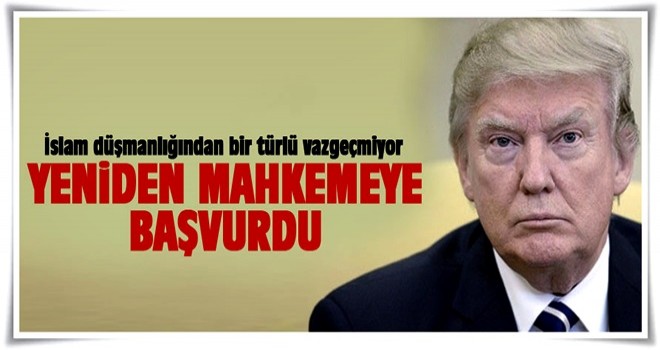 Trump yönetiminden Yüksek Mahkemeye 'Seyahat Yasağı' başvurusu