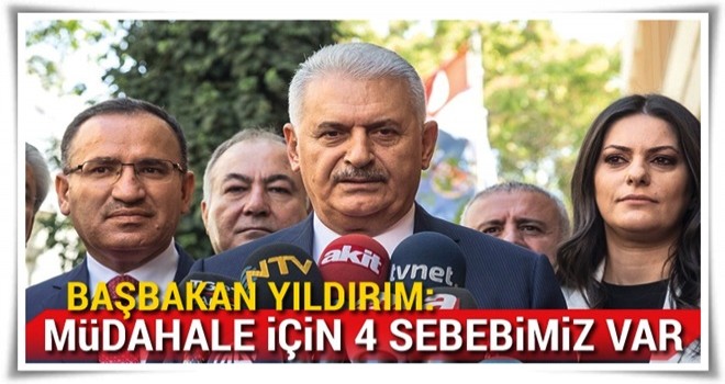 Yıldırım: Müdahale için 4 sebebimiz var