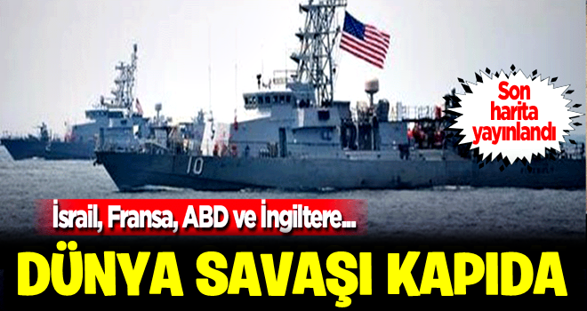 Savaş kapıda! Son harita yayınlandı: ABD, Fransa, İsrail...